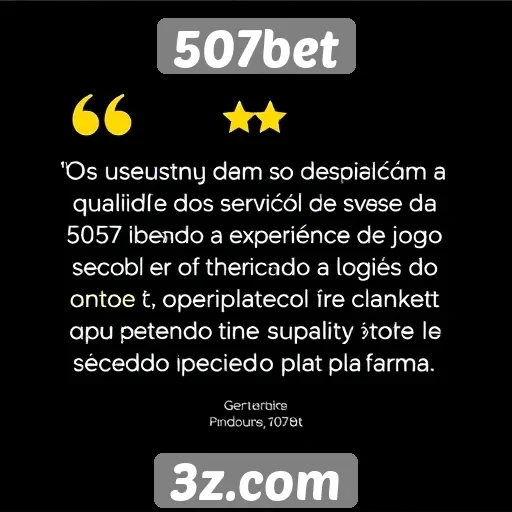 Feedback de usuários sobre 507bet é positivo